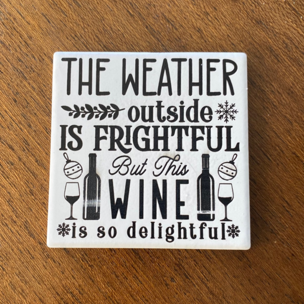 Frightful Weather, Delightful Wine Ceramic Coaster